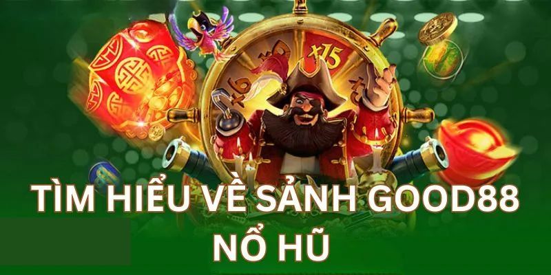 Sảnh game thu hút hàng đầu ở hệ thống Good88